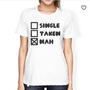 Single, taken, nah white tee shirt 👚 - New